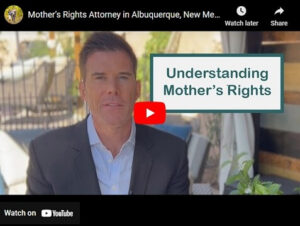mother-rights-attorney-albuquerque-nm-video